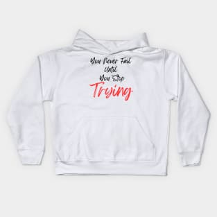 You Never Fail Until You Stop Trying Kids Hoodie